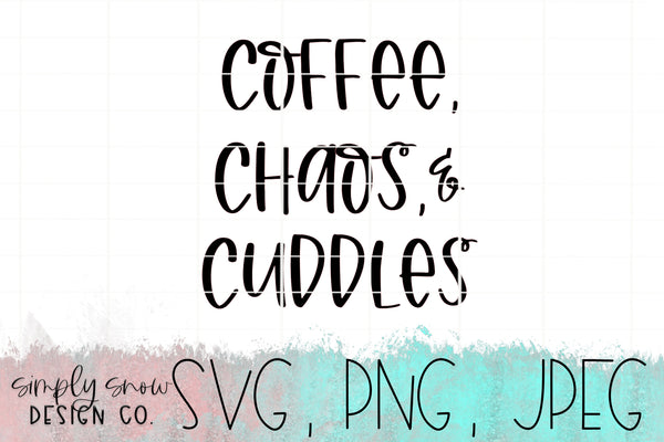 Coffee, Chaos, & Cuddles Svg, Png, Jpeg, Instant Download, Silhouette Cut file, Cricut Cut File