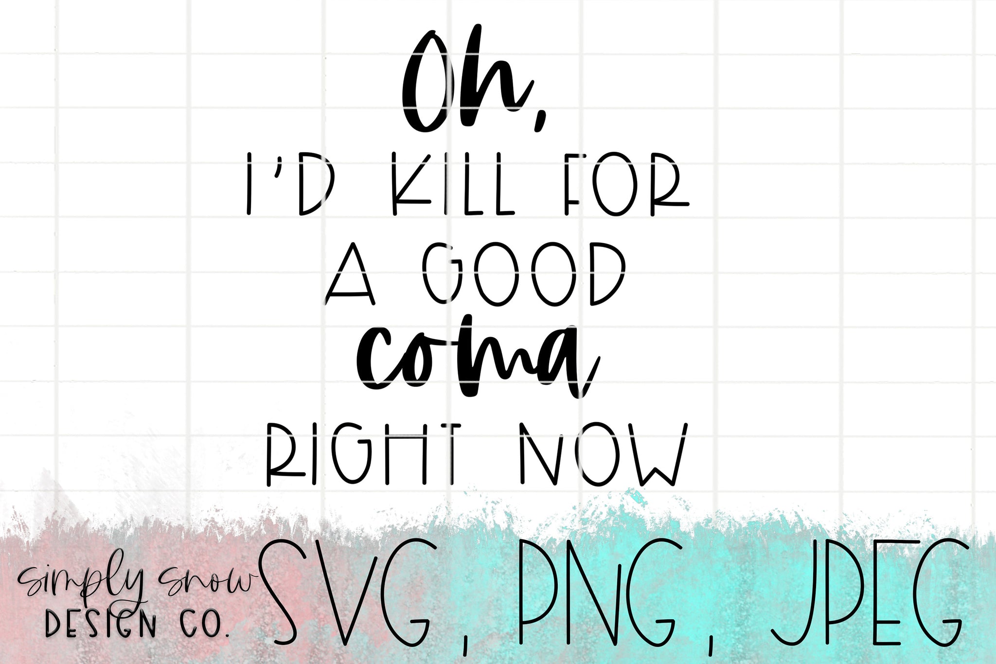 Oh, I'd Kill For A Good Coma Right Now, Schitts Creek Svg For Tumblers –  SimplySnowDesigns